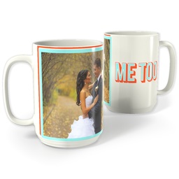 White Photo Mug, 15oz with Me Too design