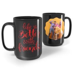 Black Ceramic Mug, 15oz with Life is Better with Friends  design