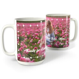 White Photo Mug, 15oz with Thanks for Always being there design