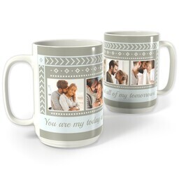 White Photo Mug, 15oz with You are my today and all of my tomorrows design